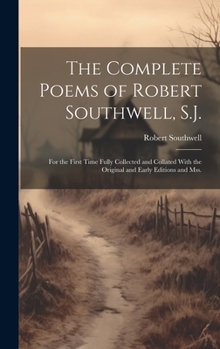 Hardcover The Complete Poems of Robert Southwell, S.J.: For the First Time Fully Collected and Collated With the Original and Early Editions and mss. Book