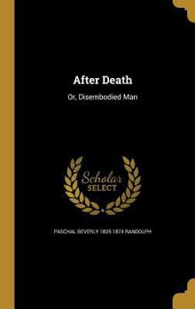 After Death: Or, Disembodied Man