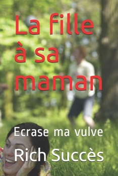Paperback La fille ? sa maman: Ecrase ma vulve [French] Book