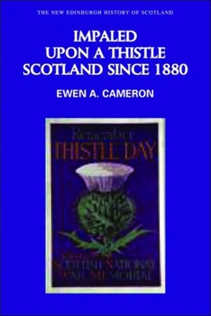 Impaled Upon a Thistle: Scotland since 1880 - Book #10 of the New Edinburgh History of Scotland