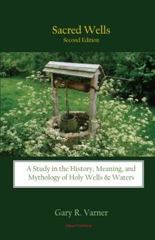 Paperback Sacred Wells: A Study in the History, Meaning, and Mythology of Holy Wells and Waters Book