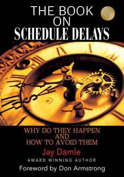 Paperback The Book on Schedule Delays: Why Do They Happen and How To Avoid Them Book