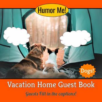 Humor Me! Vacation Home Guest Book : Humorous Captions on One Page and Vacation Questions on the Other!