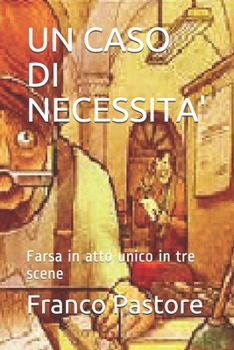 Paperback Un Caso Di Necessita': Farsa in atto unico in tre scene [Italian] Book