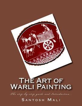Paperback The Art of Warli Painting: The step-by-step guide and Introduction... Book