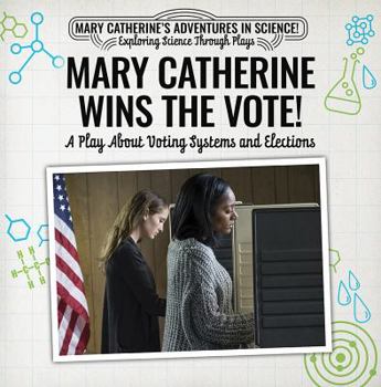 Paperback Mary Catherine Wins the Vote!: A Play about Voting Systems and Elections Book
