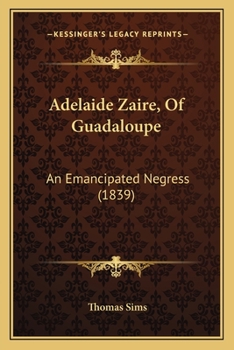Paperback Adelaide Zaire, Of Guadaloupe: An Emancipated Negress (1839) Book