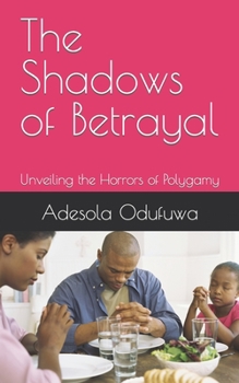 Paperback The Shadows of Betrayal: Unveiling the Horrors of Polygamy Book