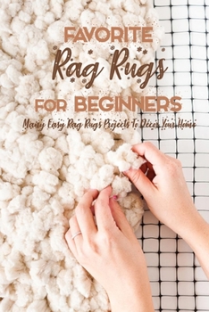 Paperback Favorite Rag Rugs For Beginners: Many Easy Rag Rugs Projects To Décor Your Home: Rag Rugs Guide Book
