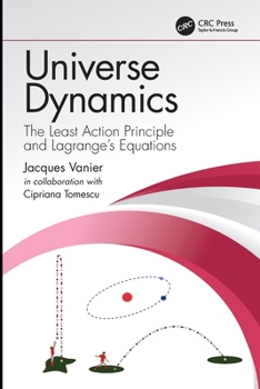 Paperback Universe Dynamics: The Least Action Principle and Lagrange's Equations Book