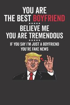You Are The Best Boyfriend ☆☆☆☆☆ Believe Me You Are Tremendous ☆☆☆☆☆ If You Say I'm Just A