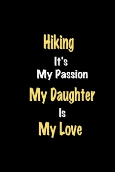 Paperback Hiking It's My Passion My Daughter Is My Love journal: Lined notebook / Hiking Funny quote / Hiking Journal Gift / Hiking NoteBook, Hiking Hobby, Hiki Book