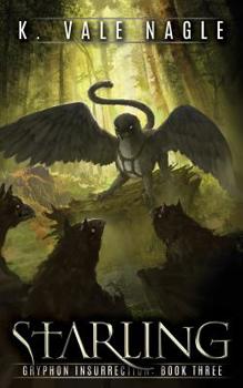 Starling - Book #3 of the Gryphon Insurrection