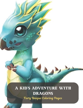 Paperback A Kid's Adventure with Dragons: Forty Unique Coloring Pages Book