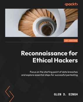 Paperback Reconnaissance for Ethical Hackers: Focus on the starting point of data breaches and explore essential steps for successful pentesting Book