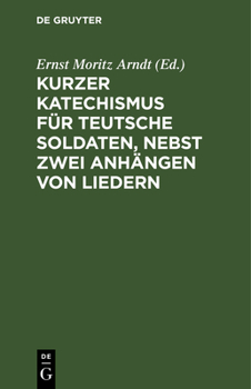 Hardcover Kurzer Katechismus Für Teutsche Soldaten, Nebst Zwei Anhängen Von Liedern [German] Book