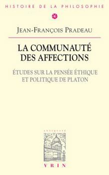 Paperback La Communaute Des Affections: Etudes Sur La Pensee Ethique Et Politique de Platon [French] Book