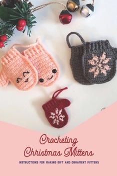 Crocheting Christmas Mittens: Instructions for Making Gift and Ornament Mittens: Black and White
