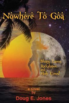 Paperback Nowhere to Goa: Bhang Lassis, Rickshaws, and Holy Cows! Book