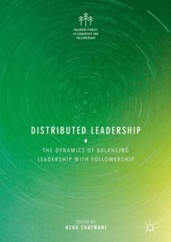 Hardcover Distributed Leadership: The Dynamics of Balancing Leadership with Followership Book