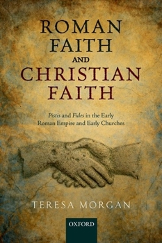 Paperback Roman Faith and Christian Faith: Pistis and Fides in the Early Roman Empire and Early Churches Book