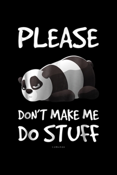 Please Don't Make Me Do Stuff: Funny Lazy Panda Please Dont Make Me Do Stuff Journal/Notebook Blank Lined Ruled 6X9 100 Pages