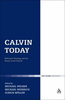 Hardcover Calvin Today: Reformed Theology and the Future of the Church Book