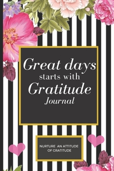 Paperback Great Days Start With Gratitude: A Guide To Nurture An Attitude Of Gratitude: : Gratitude journal Book