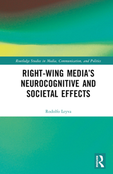 Hardcover Right-Wing Media's Neurocognitive and Societal Effects Book