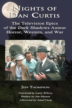 Hardcover Nights of Dan Curtis: The Television Epics of the Dark Shadows Auteur: Horror, Western, and War Book