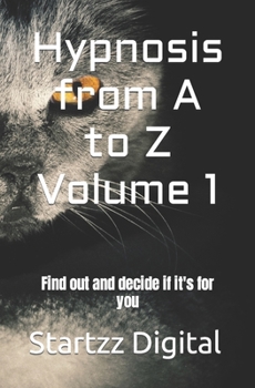 Paperback Hypnosis from A to Z Volume 1: Find out and decide if it's for you Book