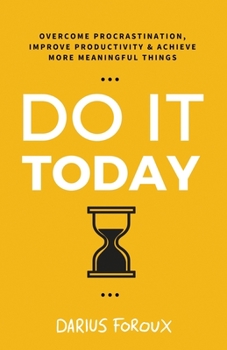 Paperback Do It Today: Overcome Procrastination, Improve Productivity, and Achieve More Meaningful Things Book