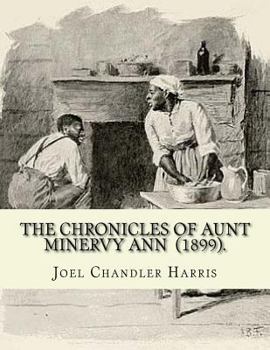 Paperback The Chronicles of Aunt Minervy Ann (1899). By: Joel Chandler Harris: Illustrated By: A. B. Frost (January 17, 1851 - June 22, 1928) was an American il Book