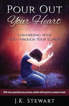 Pour Out Your Heart: Conversing with God Through Your Illness