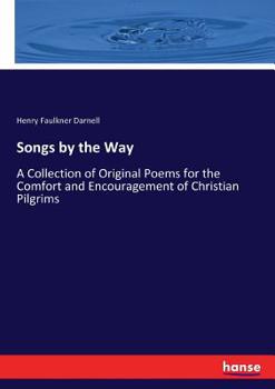 Songs by the Way: A Collection of Original Poems for the Comfort and Encouragement of Christian Pilgrims (Classic Reprint)