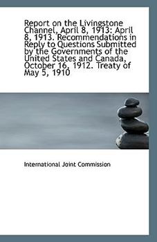 Report on the Livingstone Channel, April 8 1913 : April 8, 1913. Recommendations in Reply to Questio