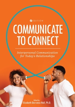 Paperback Communicate to Connect: Interpersonal Communication for Today's Relationships Book