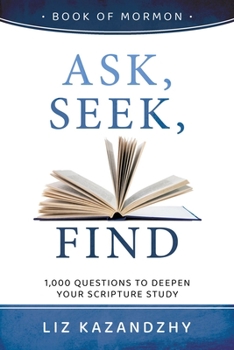 Paperback Ask, Seek, Find: 1,000 Questions to Deepen Your Scripture Study Book