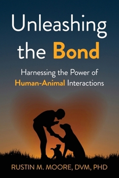 Paperback Unleashing the Bond: Harnessing the Power of Human-Animal Interactions Book