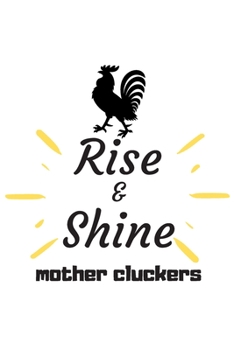 Rise and Shine Mother Cluckers: Rooster Journal - Farmhouse Chicken Notebook to Write in | Goal Setting Tool | Productivity Journal & Planner (Animal Journals to Write In)