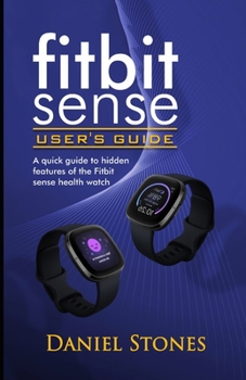 Paperback Fitbit Sense User's Guide: A Quick Guide to Hidden Features of the Fitbit Sense Health Watch Book