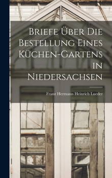 Hardcover Briefe Über die Bestellung eines Küchen-Gartens in Niedersachsen [German] Book