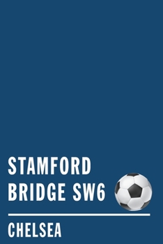 Stamford Bridge SW6 Chelsea: Soccer Journal / Notebook /Diary  to write in and record your thoughts.