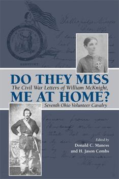 Hardcover Do They Miss Me at Home?: The Civil War Letters of William McKnight, Seventh Ohio Volunteer Cavalry Book