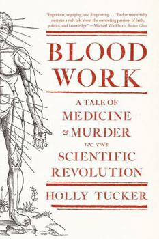 Paperback Blood Work: A Tale of Medicine and Murder in the Scientific Revolution Book