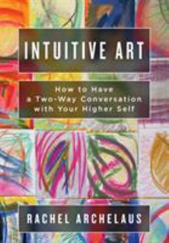 Paperback Intuitive Art: How to Have a Two-Way Conversation with Your Higher Self Book