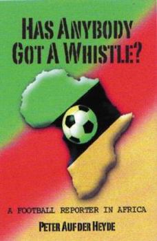 Paperback Has Anybody Got a Whistle? : A Football Reporter in Africa Book