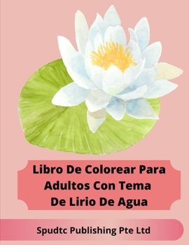 Paperback Libro De Colorear Para Adultos Con Tema De Lirio De Agua [Spanish] Book