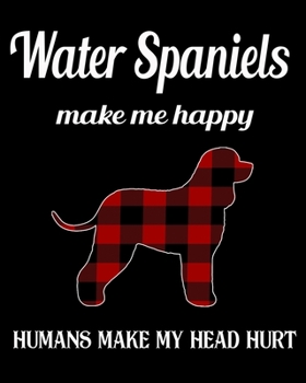 Water Spaniels   Make Me Happy Humans Make My Head Hurt: Dog Breed Notebook 2020 Monthly Planner Dated Journal  8" x 10" 110 pages