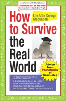 Paperback How to Survive the Real World: Life After College Graduation: Advice from 774 Graduates Who Did Book